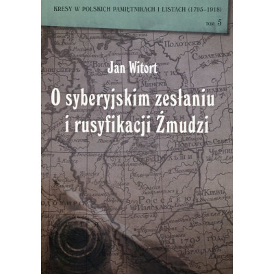 O syberyjskim zesłaniu i rusyfikacji Żmudzi