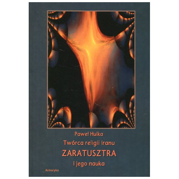 Twórca religii Iranu Zaratusztra i jego nauka