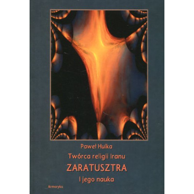 Twórca religii Iranu Zaratusztra i jego nauka
