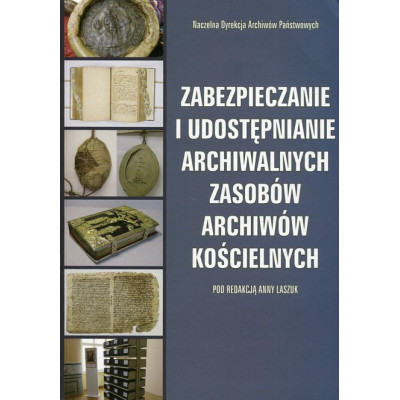 Zabezpieczanie i udostępnianie archiwalnych zasobów archiwów kościelnych