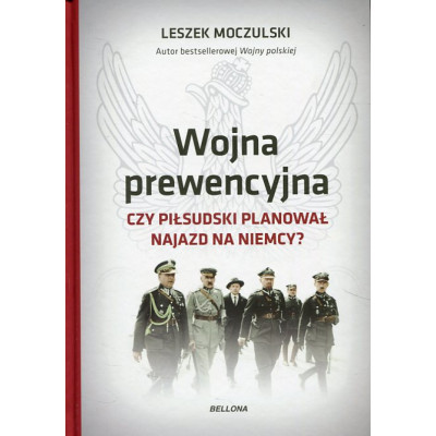 Wojna prewencyjna Czy Piłsudski planował najazd na Niemcy?