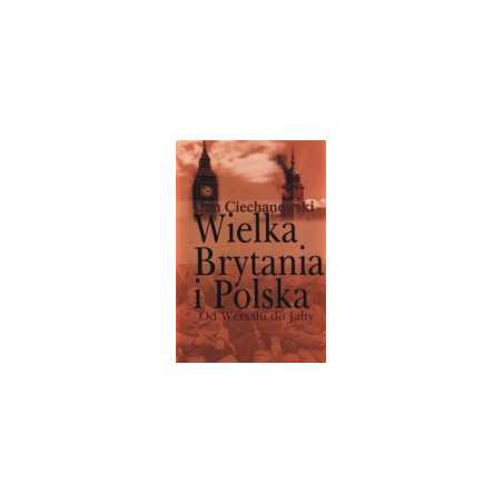 Wielka Brytania i Polska:od Wersalu do Jałty