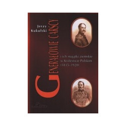 Generałowie carscy i ich majątki ziemskie w Królestwie Polskim (1835 - 1920)