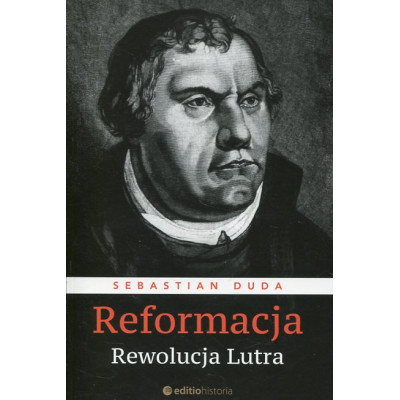 Reformacja. Rewolucja Lutra