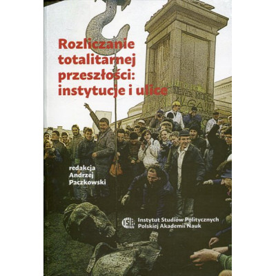 Rozliczanie totalitarnej przeszłości: instytucje i ulice
