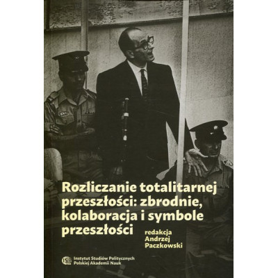 Rozliczanie totalitarnej przeszłości: zbrodnie, kolaboracja i symbole przeszłości