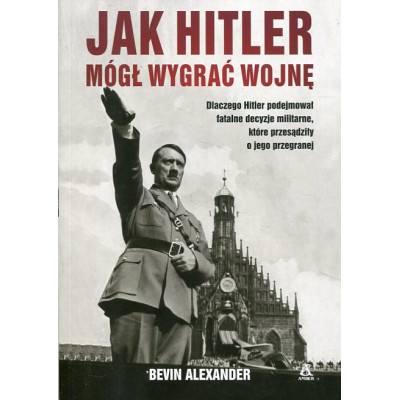 Jak Hitler mógł wygrać wojnę