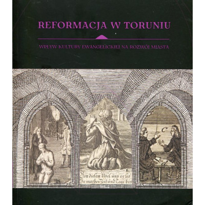 Reformacja w Toruniu. Wpływ kultury ewangelickiej na rozwój miasta.