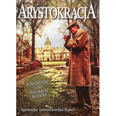 Arystokracja. Powojenne losy polskich rodów