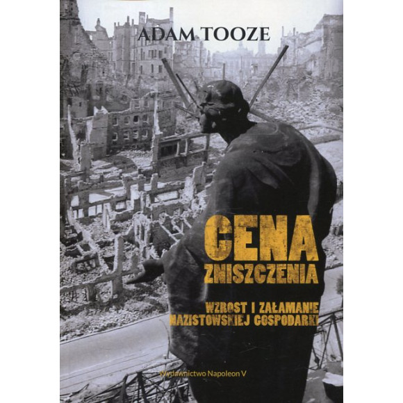Cena zniszczenia Wzrost i załamanie nazistowskiej gospodarki