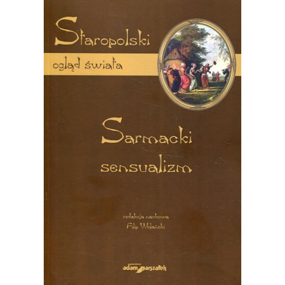 Staropolski ogląd świata. Sarmacki sensualizm