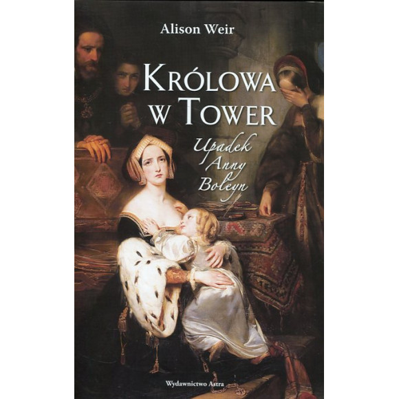 Królowa w Tower Upadek Anny Boleyn