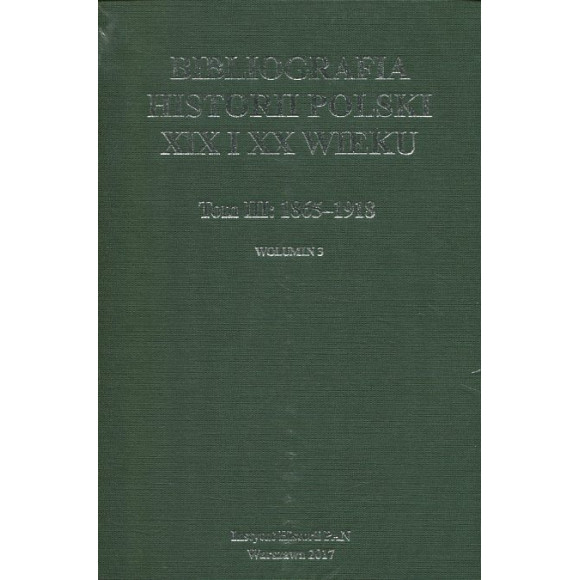 Bibliografia historii Polski XIX i XX wieku t. III: 1865–1918, wol. 3