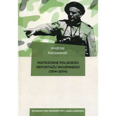 Mistrzowie polskiego reportażu wojennego (1914-2014)