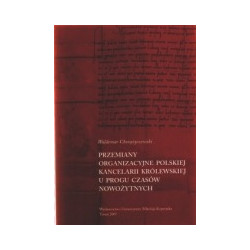 Przemiany organizacyjne polskiej kancelarii królewskiej u progu czasów nowożytnych