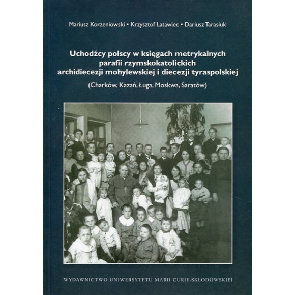 Uchodźcy polscy w księgach metrykalnych parafii rzymskokatolickich archidiecezji mohylewskiej i diecezji tyraspolskiej