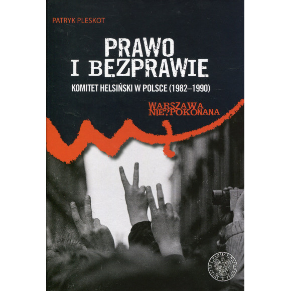 Prawo i bezprawie. Komitet Helsiński w Polsce (1982–1990)