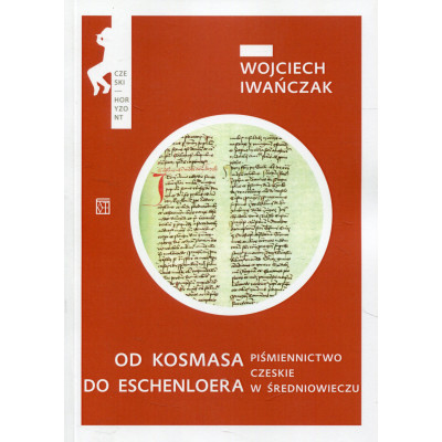 Od Kosmasa do Eschenloera. Piśmiennictwo czeskie w średniowieczu