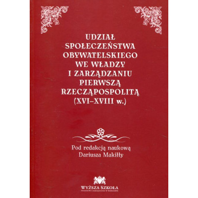 Udział społeczeństwa obywatelskiego we władzy i zarządzaniu Pierwszą Rzecząpospolitą (XVI-XVII w.)