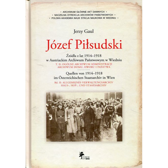 Józef Piłsudski t.2: Ogólne archiwum administracji archiwum domu, dworu i państwa