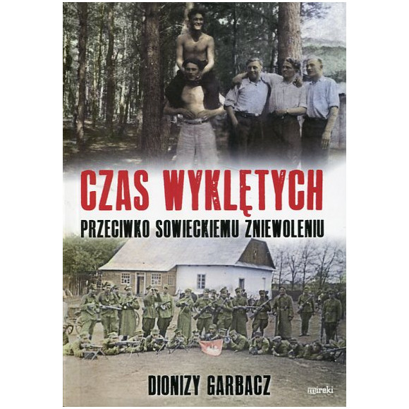 Czas wyklętych Przeciwko sowieckiemu zniewoleniu