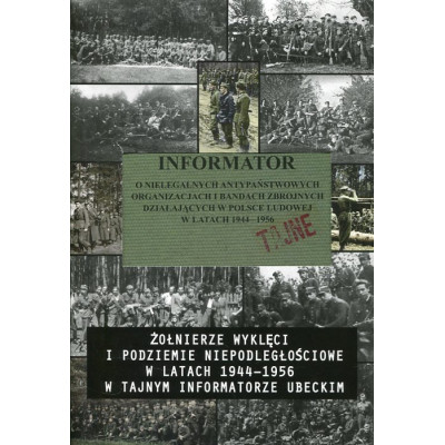 Żołnierze wyklęci i podziemie niepodległościowe w latach 1944-1956 w tajnym informatorze ubeckim