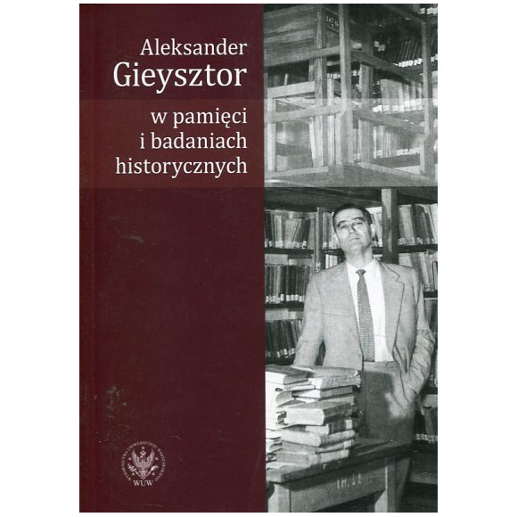 Aleksander Gieysztor w pamięci i badaniach historycznych