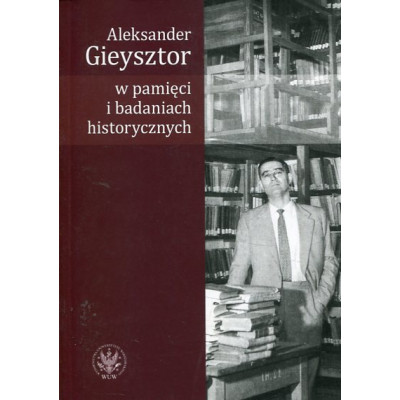 Aleksander Gieysztor w pamięci i badaniach historycznych