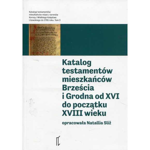 Katalog testamentów mieszkańców Brześcia i Grodna od XVI do początku XVIII wieku