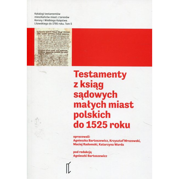 Testamenty z ksiąg sądowych małych miast polskich do 1525 roku
