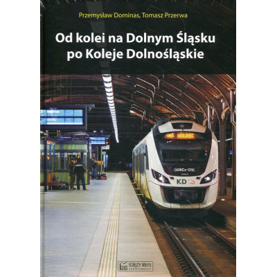 Od kolei na Dolnym Śląsku po Koleje Dolnośląskie