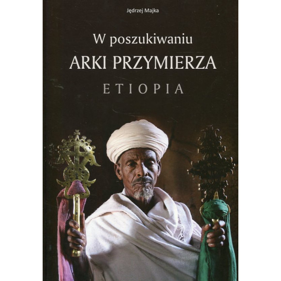 W poszukiwaniu Arki Przymierza. Etiopia