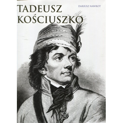 Tadeusz Kościuszko. Polski i amerykański bohater
