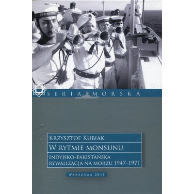 W rytmie monsunu. Indyjsko-pakistańska rywalizacja na morzu 1947–1971