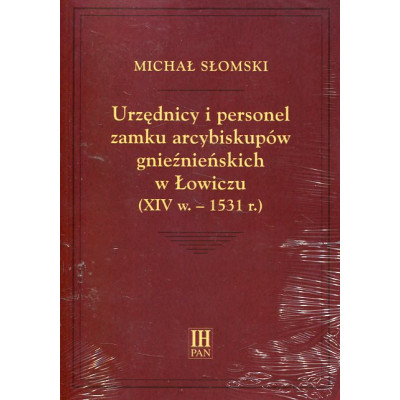 Urzędnicy i personel zamku arcybiskupów gnieźnieńskich w Łowiczu (XIV w.-1531 r.)