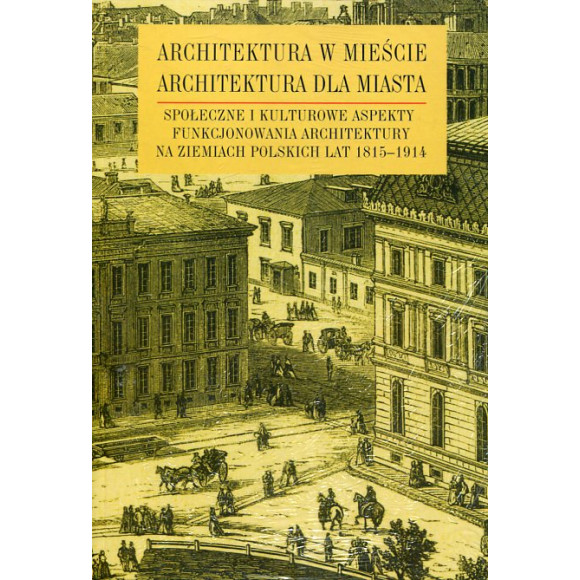 Architektura w mieście, architektura dla miasta Społeczne i kulturowe aspekty funkcjonowania architektury na ziemiach polskich