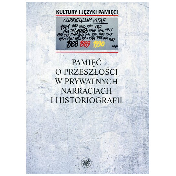 Pamięć o przeszłości w prywatnych narracjach i historiografii