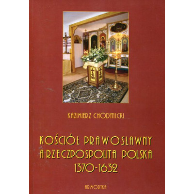 Kościół prawosławny a Rzeczpospolita Polska. Zarys historyczny 1370-1632