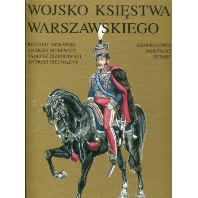 Wojsko Księstwa Warszawskiego. Generałowie Adiutanci Sztaby