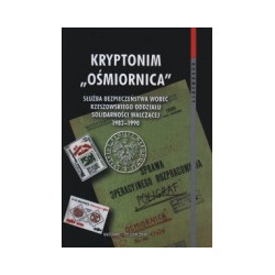 Kryptonim Ośmiornica. Służba Bezpieczeństwa wobec rzeszowskiego Oddziału Solidarności Walczącej 1982-1990