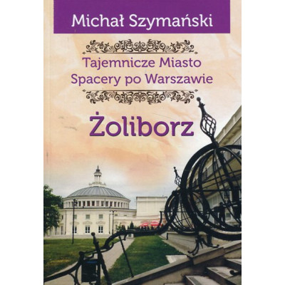 Tajemnicze miasto Spacery po Warszawie Żoliborz