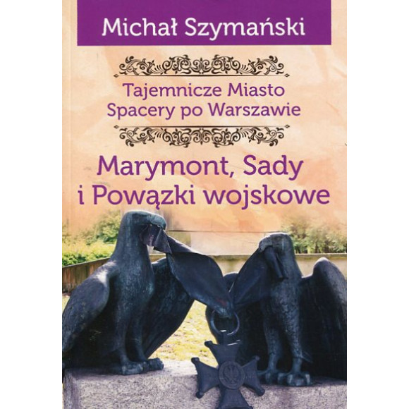 Tajemnicze miasto Spacery po Warszawie Marymont, Sady i Powązki Wojskowe