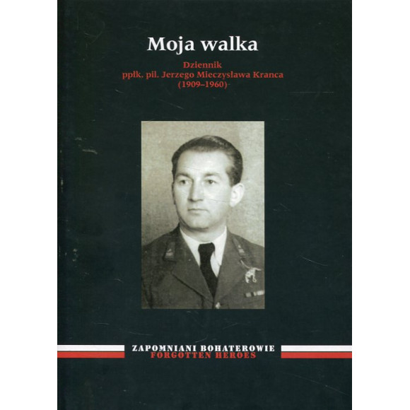 Moja walka Dziennik ppłk. pil. Jerzego Mieczysława Kranca (1909–1960)