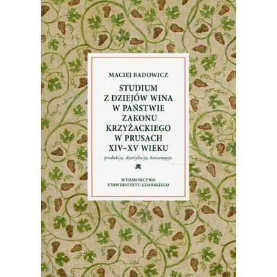 Studium z dziejów wina w państwie zakonu krzyżackiego w Prusach XIV-XV wieku