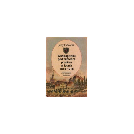 Wielkopolska pod zaborem pruskim w latach 1815-1918