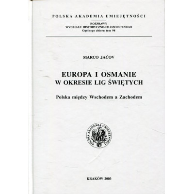Europa i Osmanie w okresie lig świętych. Polska między Wschodem a Zachodem