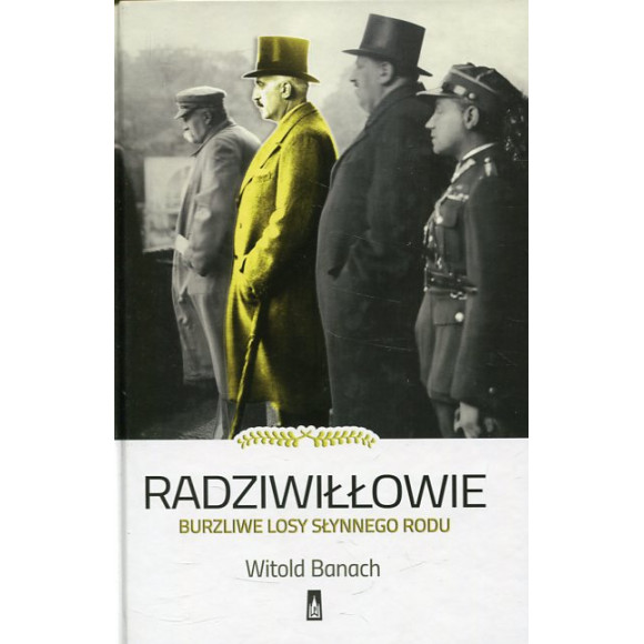 Radziwiłłowie Burzliwe losy słynnego rodu