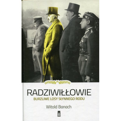 Radziwiłłowie Burzliwe losy słynnego rodu