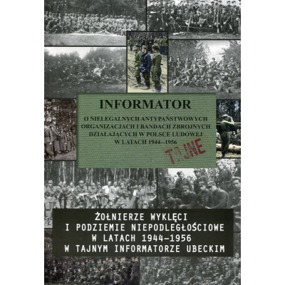 Żołnierze wyklęci i podziemie niepodległościowe w latach 1944-1956 w tajnym informatorze ubeckim
