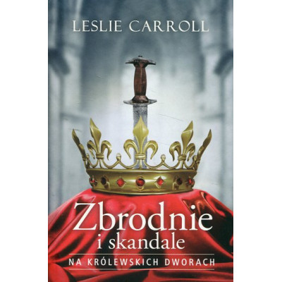 Zbrodnie i skandale na królewskich dworach